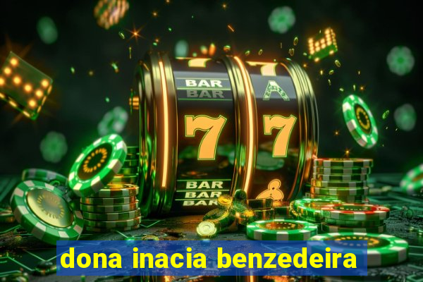 dona inacia benzedeira